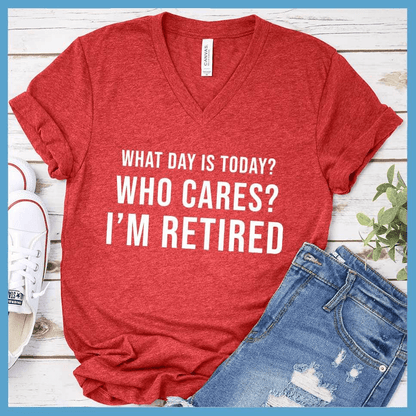 What Day Is Today? Who cares? I'm Retired V-neck - Brooke & Belle