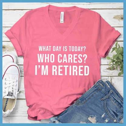 What Day Is Today? Who cares? I'm Retired V-neck