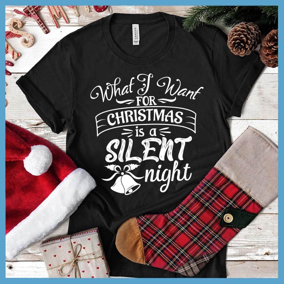 What I Want For Christmas Is A Silent Night T-Shirt