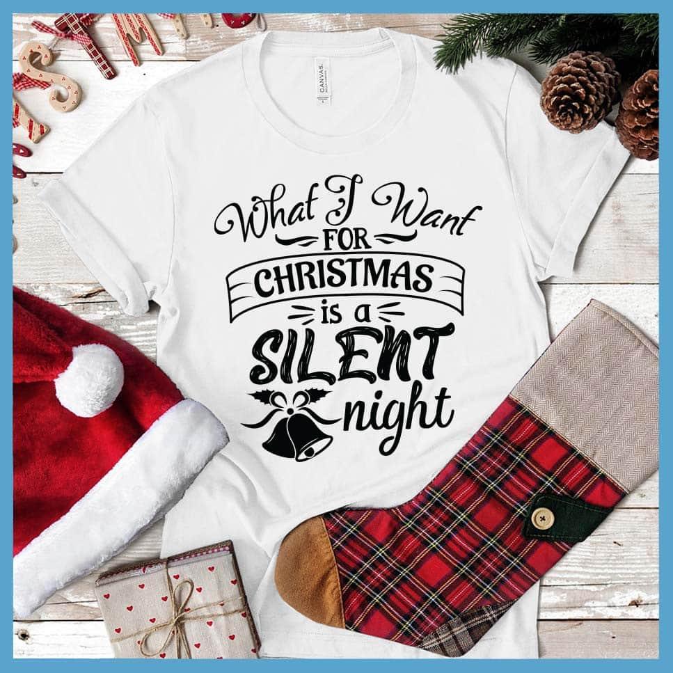 What I Want For Christmas Is A Silent Night T-Shirt - Brooke & Belle