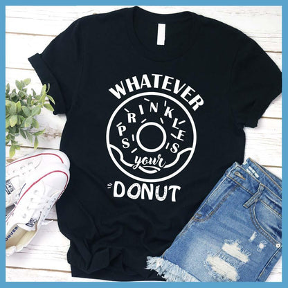 Whatever Sprinkles Your Donut T-Shirt