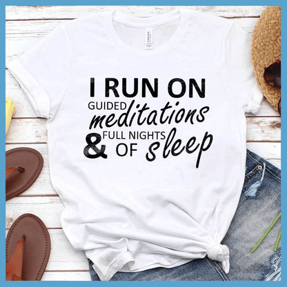 I Run On Guided Meditations & Full Nights of Sleep T-Shirt - Brooke & Belle