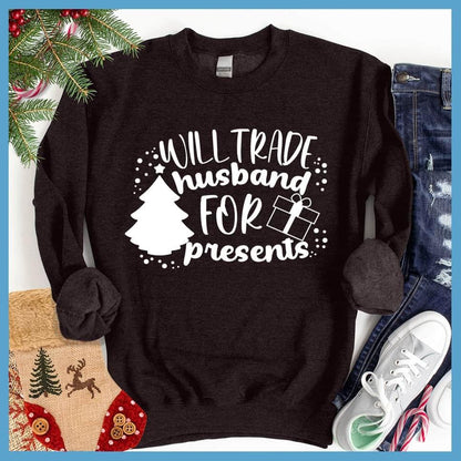 Will Trade Husband For Presents Sweatshirt
