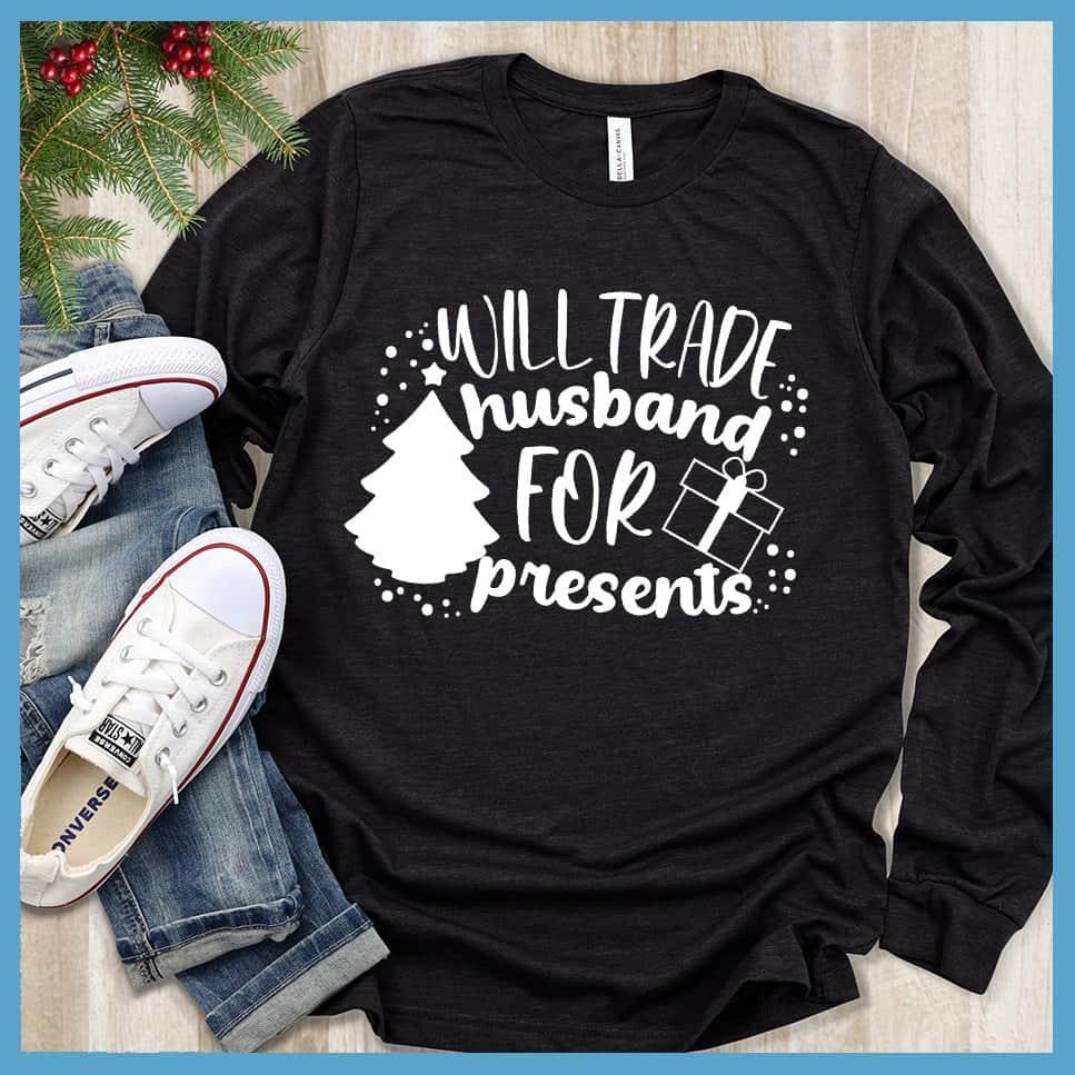 Will Trade Husband For Presents Long Sleeves Black - Cheeky long sleeve tee with 'Will Trade Husband For Presents' print