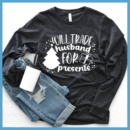 Will Trade Husband For Presents Long Sleeves Dark Grey Heather - Cheeky long sleeve tee with 'Will Trade Husband For Presents' print