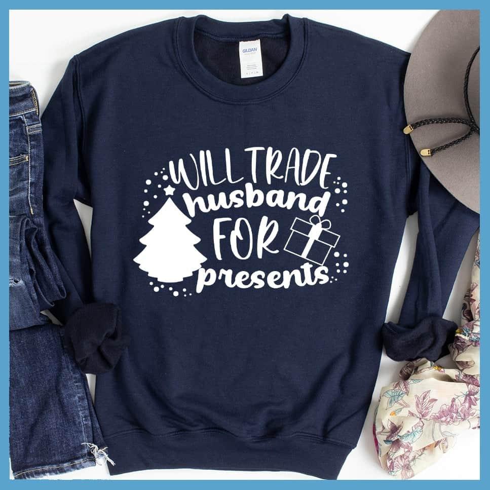 Will Trade Husband For Presents Sweatshirt - Brooke & Belle