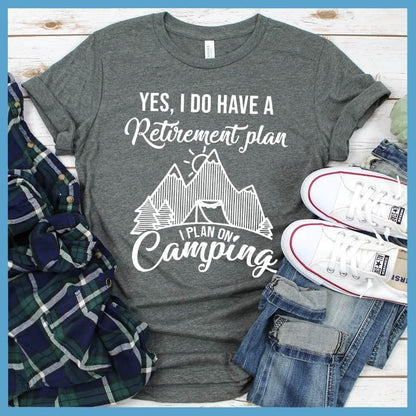 Yes I Do Have A Retirement Plan I Plan On Camping T-Shirt - Brooke & Belle