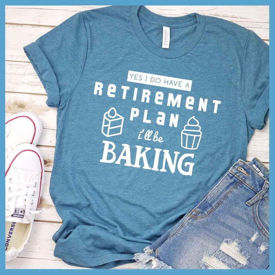 Yes I Do Have A Retirement Plan I'll Be Baking T-Shirt Heather Deep Teal - Graphic tee with "Retirement Plan: I'll be Baking" text, perfect for baking enthusiasts.
