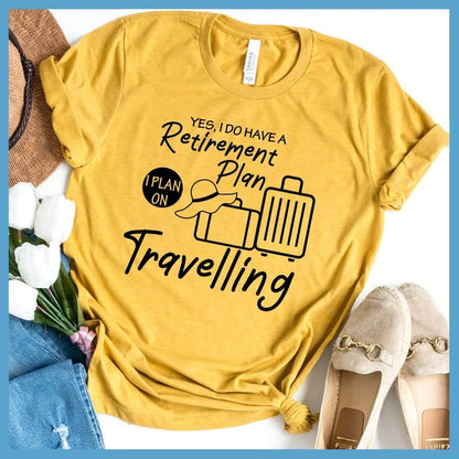 Yes, I Do Have A Retirement Plan I Plan On Travelling T-Shirt - Brooke & Belle