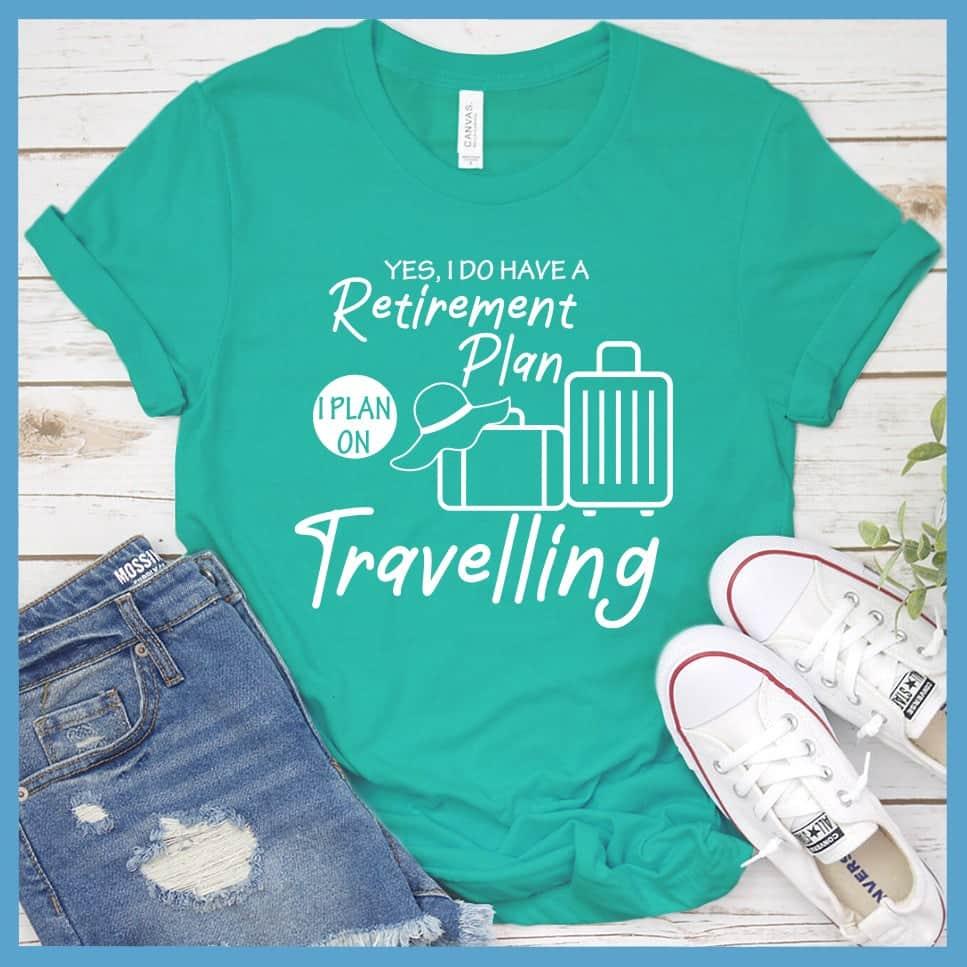 Yes, I Do Have A Retirement Plan I Plan On Travelling T-Shirt - Brooke & Belle