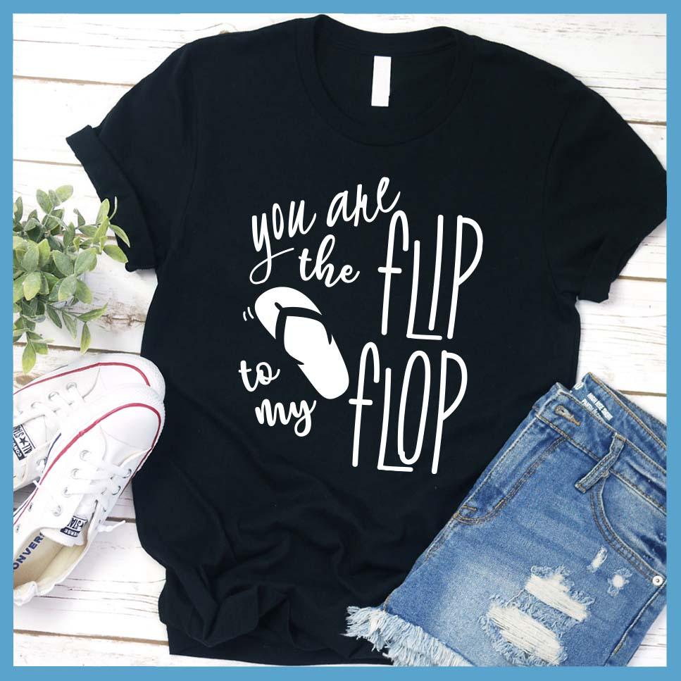 You Are The Flip To My Flop T-Shirt - Brooke & Belle