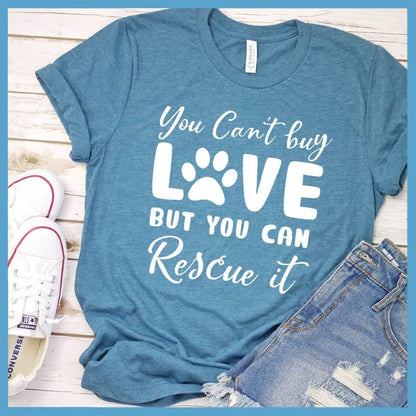 You Can't Buy Love But You Can Rescue It T-Shirt - Brooke & Belle