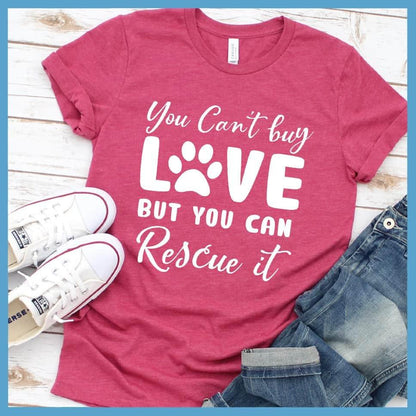 You Can't Buy Love But You Can Rescue It T-Shirt