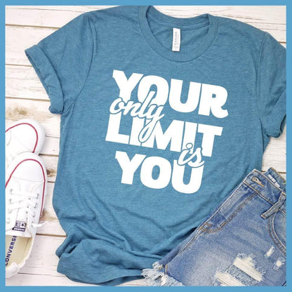 Your Only Limit Is You T-Shirt