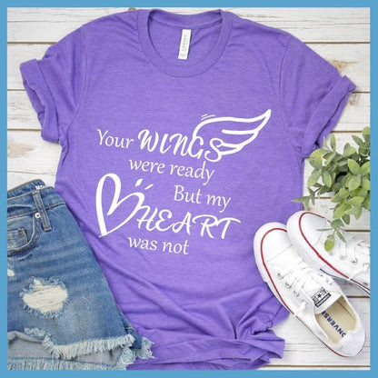 Your Wings Were Ready But My Heart Was Not T-Shirt - Brooke & Belle