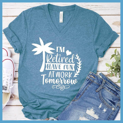 I'm Retired Have Fun At Work Tomorrow V-Neck - Brooke & Belle