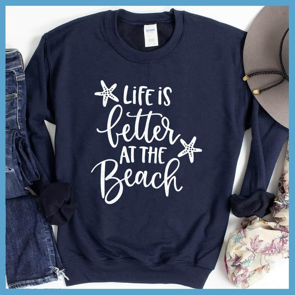 Life Is Better At the Beach Sweatshirt